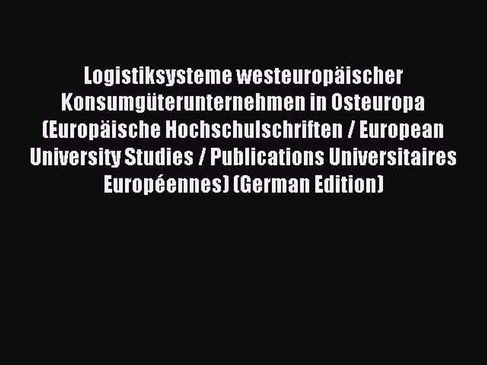 Read Logistiksysteme westeuropäischer Konsumgüterunternehmen in Osteuropa (Europäische Hochschulschriften