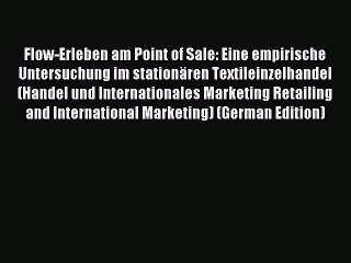 Read Flow-Erleben am Point of Sale: Eine empirische Untersuchung im stationären Textileinzelhandel
