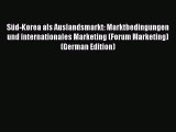 Read Süd-Korea als Auslandsmarkt: Marktbedingungen und internationales Marketing (Forum Marketing)