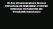 Download The Role of Communication in Business Transactions and Relationships (Freiberger Beiträge
