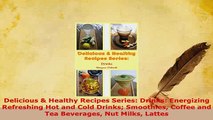Download  Delicious  Healthy Recipes Series Drinks Energizing Refreshing Hot and Cold Drinks Read Full Ebook