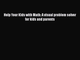 PDF Help Your Kids with Math: A visual problem solver for kids and parents  Read Online