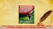 Download  Paleo Shakes Frappés  Smoothies with Kale Quick and Easy Recipes for a Healthy Waistline PDF Online