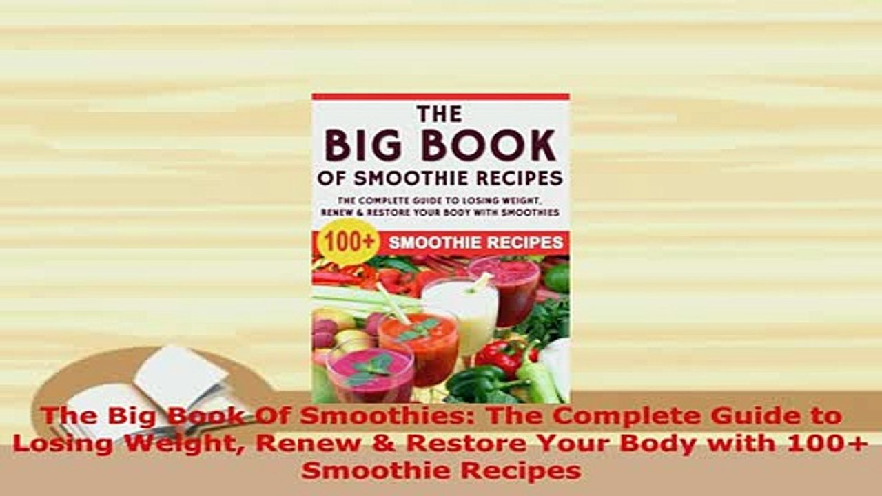 PDF  The Big Book Of Smoothies The Complete Guide to Losing Weight Renew  Restore Your Body Read Full Ebook