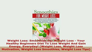 PDF  Weight Loss Smoothies For Weight Loss  Your Healthy Beginners Diet To Lose Weight And Download Full Ebook
