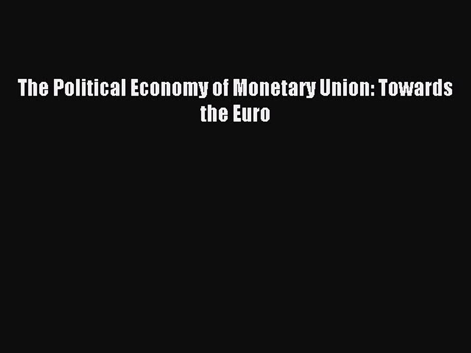 Read The Political Economy of Monetary Union: Towards the Euro Ebook Free