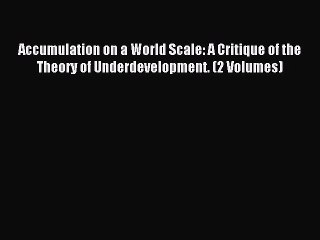 Read Accumulation on a World Scale: A Critique of the Theory of Underdevelopment. (2 Volumes)