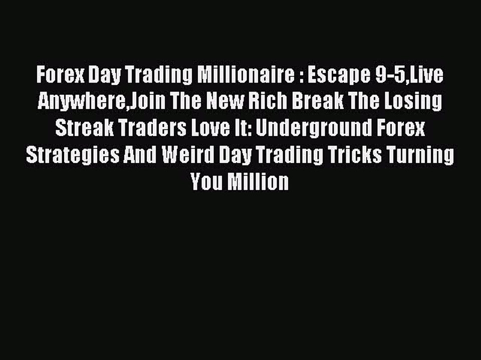 Read Forex Day Trading Millionaire : Escape 9-5Live AnywhereJoin The New Rich Break The Losing