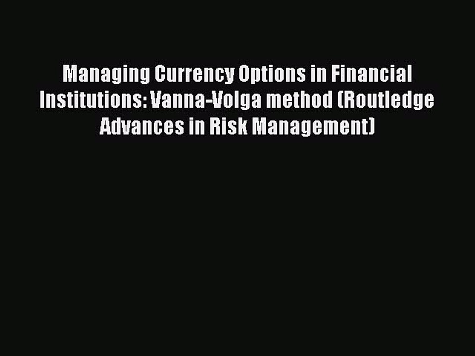 Read Managing Currency Options in Financial Institutions: Vanna-Volga method (Routledge Advances