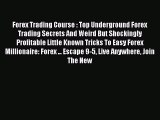 Read Forex Trading Course : Top Underground Forex Trading Secrets And Weird But Shockingly