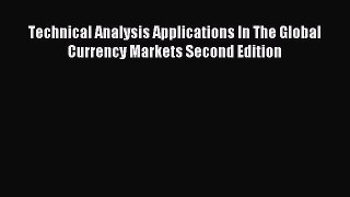 Read Technical Analysis Applications In The Global Currency Markets Second Edition Ebook Online