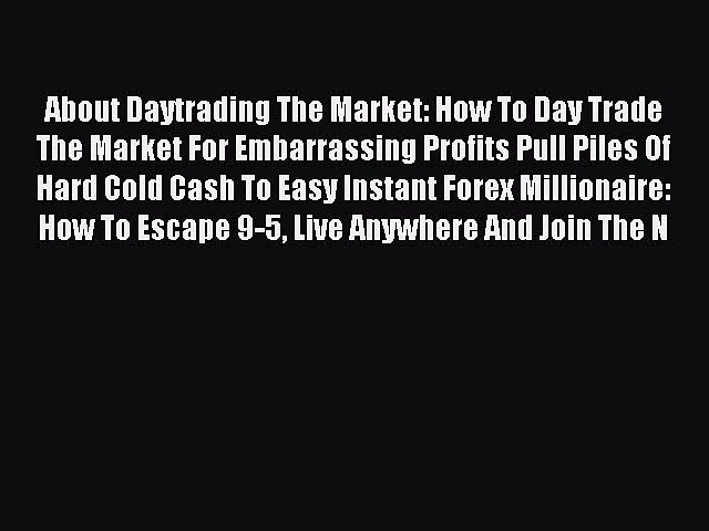 Read About Daytrading The Market: How To Day Trade The Market For Embarrassing Profits Pull