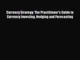 Read Currency Strategy: The Practitioner's Guide to Currency Investing Hedging and Forecasting