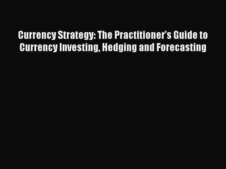 Read Currency Strategy: The Practitioner's Guide to Currency Investing Hedging and Forecasting