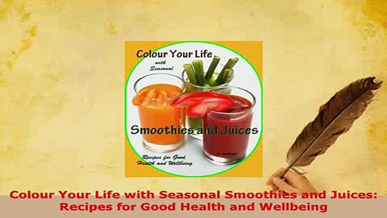 Download  Colour Your Life with Seasonal Smoothies and Juices Recipes for Good Health and Wellbeing Read Full Ebook