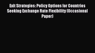 Read Exit Strategies: Policy Options for Countries Seeking Exchange Rate Flexibility (Occasional