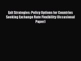 Read Exit Strategies: Policy Options for Countries Seeking Exchange Rate Flexibility (Occasional