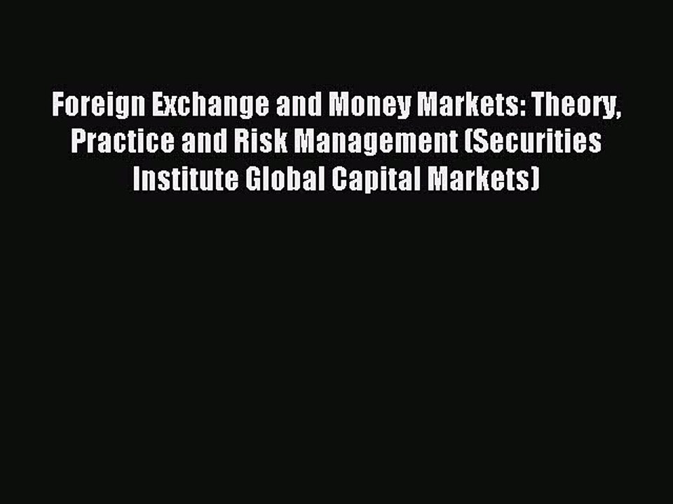 Read Foreign Exchange and Money Markets: Theory Practice and Risk Management (Securities Institute