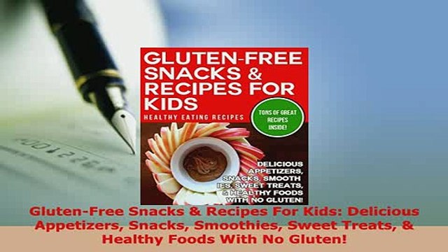 PDF GlutenFree Snacks Recipes For Kids Delicious Appetizers Snacks Smoothies Sweet Treats PDF Online