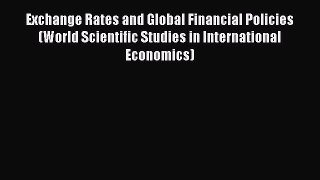 Read Exchange Rates and Global Financial Policies (World Scientific Studies in International