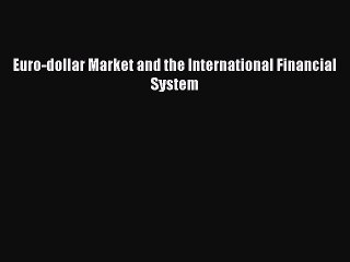 Read Euro-dollar Market and the International Financial System Ebook Free