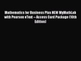 Read Mathematics for Business Plus NEW MyMathLab with Pearson eText -- Access Card Package