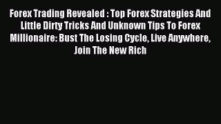 Read Forex Trading Revealed : Top Forex Strategies And Little Dirty Tricks And Unknown Tips