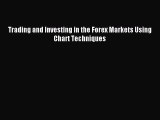 Download Trading and Investing in the Forex Markets Using Chart Techniques Ebook Online