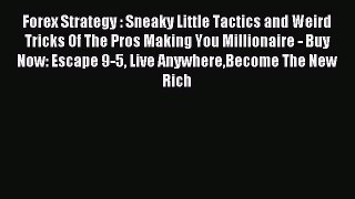 Read Forex Strategy : Sneaky Little Tactics and Weird Tricks Of The Pros Making You Millionaire