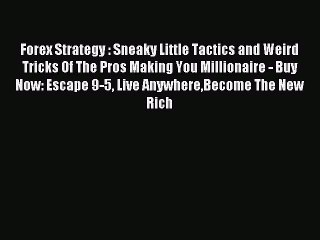 Read Forex Strategy : Sneaky Little Tactics and Weird Tricks Of The Pros Making You Millionaire