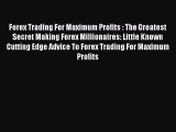 Read Forex Trading For Maximum Profits : The Greatest Secret Making Forex Millionaires: Little