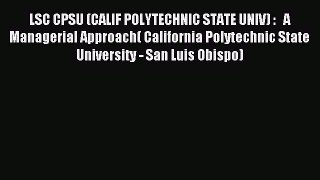 Read LSC CPSU (CALIF POLYTECHNIC STATE UNIV) :   A Managerial Approach( California Polytechnic
