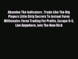 Read Abandon The Indicators : Trade Like The Big Players Little Dirty Secrets To Instant Forex