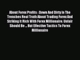 Read About Forex Profits : Down And Dirty In The Trenches Real Truth About Trading Forex And