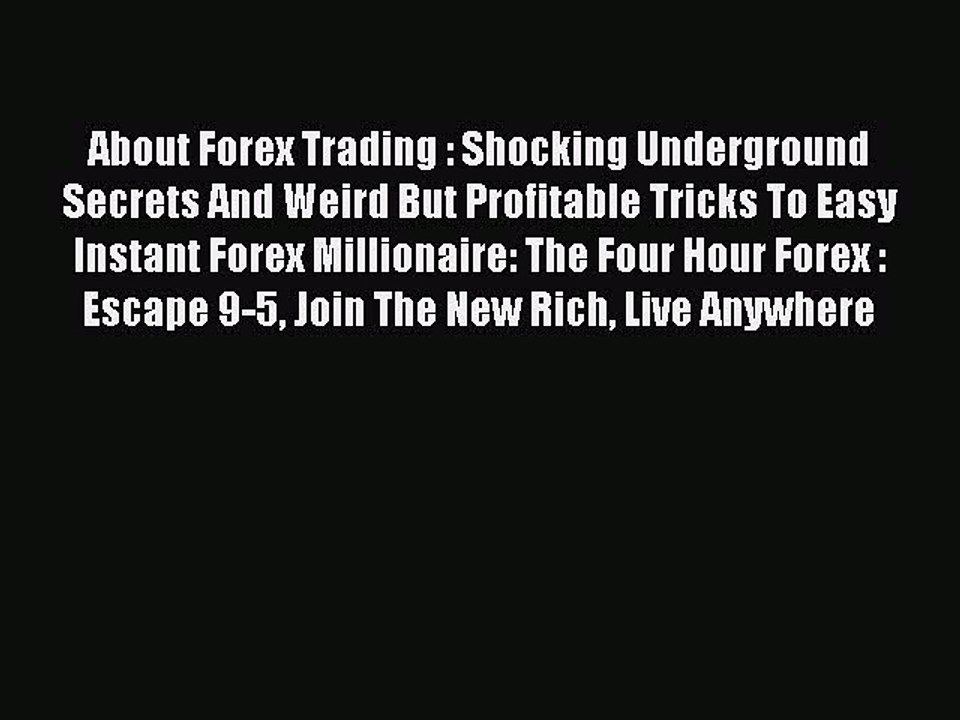Read About Forex Trading : Shocking Underground Secrets And Weird But Profitable Tricks To
