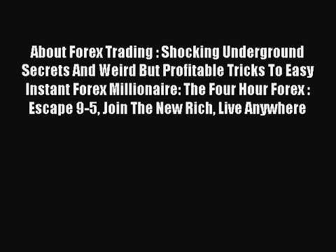 Read About Forex Trading : Shocking Underground Secrets And Weird But Profitable Tricks To