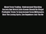 Read About Forex Trading : Underground Shocking Secrets And Weird Little Known Should Be Illegal