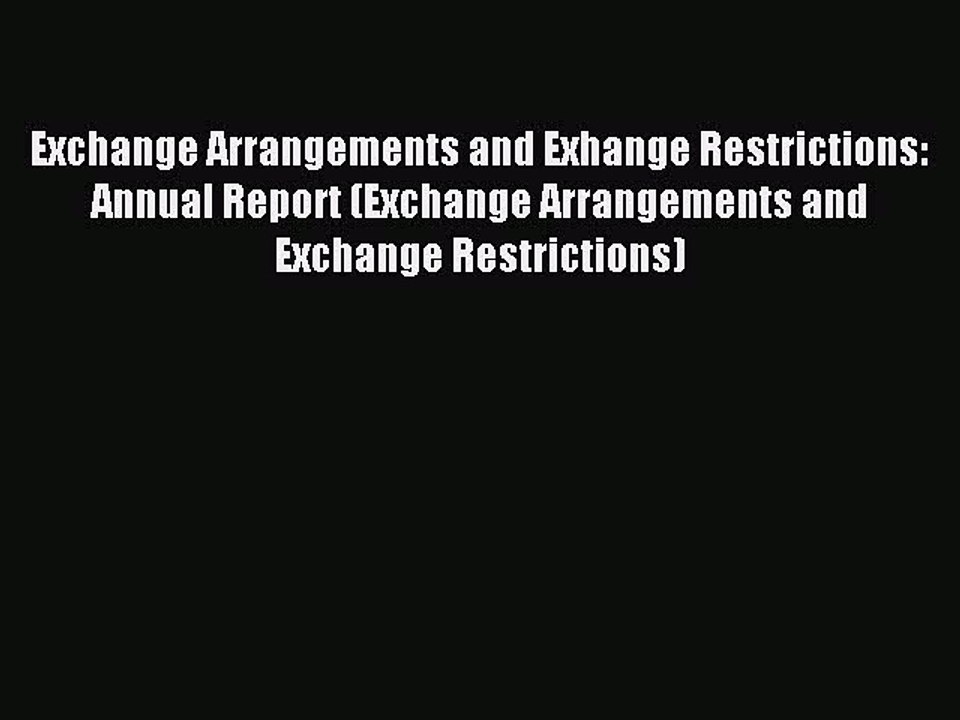 Download Exchange Arrangements and Exhange Restrictions: Annual Report (Exchange Arrangements