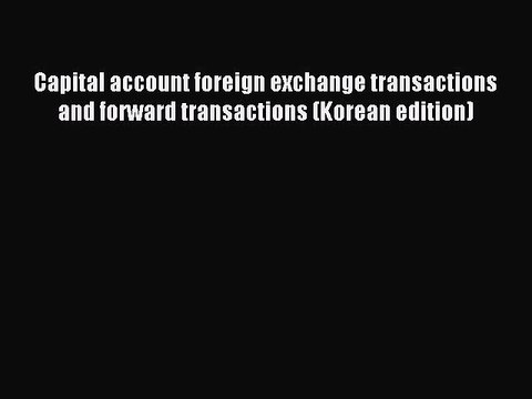 Read Capital account foreign exchange transactions and forward transactions (Korean edition)