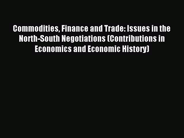 Read Commodities Finance and Trade: Issues in the North-South Negotiations (Contributions in