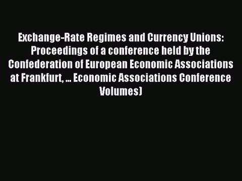 Read Exchange-Rate Regimes and Currency Unions: Proceedings of a conference held by the Confederation