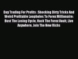 Read Day Trading For Profits : Shocking Dirty Tricks And Weird Profitable Loopholes To Forex