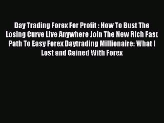 Read Day Trading Forex For Profit : How To Bust The Losing Curve Live Anywhere Join The New