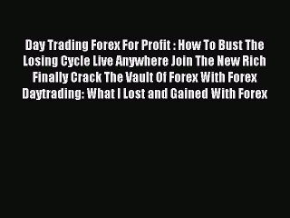 Read Day Trading Forex For Profit : How To Bust The Losing Cycle Live Anywhere Join The New