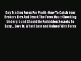 Read Day Trading Forex For Profit : How To Catch Your Brokers Lies And Crack The Forex Vault
