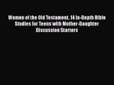 Download Women of the Old Testament 14 In-Depth Bible Studies for Teens with Mother-Daughter