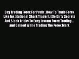 Read Day Trading Forex For Profit : How To Trade Forex Like Institutional Shark Trader Little