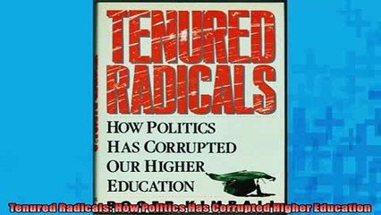 READ book  Tenured Radicals How Politics Has Corrupted Higher Education  BOOK ONLINE