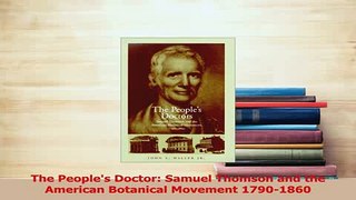 Read  The Peoples Doctor Samuel Thomson and the American Botanical Movement 17901860 Ebook Free