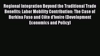 Read Regional Integration Beyond the Traditional Trade Benefits: Labor Mobility Contribution: